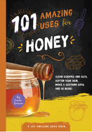 101 Amazing Uses for Honey: Volume 7