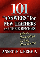 101 "answers" for New Teachers and Their Mentors: Effective Teaching Tips for Daily Classroom Use