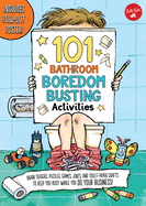 101 Bathroom Boredom Busting Activities: Brain Teasers, Puzzles, Games, Jokes, and Toilet-Paper Crafts to Keep You Busy While You Do Your Business! - Includes Pull-Out Poster!