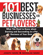 101 Best Businesses for Pet Lovers - Nigro, Joseph, and Nigro, Nicholas