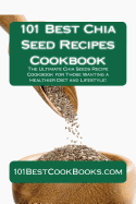 101 Best Chia Seed Recipes Cookbook