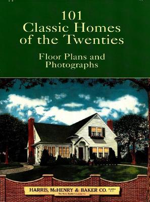 101 Classic Homes of the Twenties: Floor Plans and Photographs - Harris McHenry & Baker Co