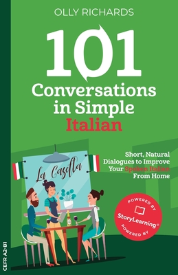 101 Conversations in Simple Italian: Short, Natural Dialogues to Improve Your Spoken Italian From Home - Richards, Olly