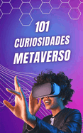 101 Curiosidades Metaverso: Hechos Incre?bles y Sorprendentes / ?Qu? es el Metaverso?