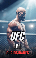 101 Curiosidades Ufc: Incre?bles y Sorprendentes Acontecimientos