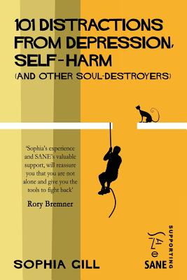 101 Distractions from Depression, Self-harm (and other Soul-destroyers) - Wallace, Marjorie (Introduction by), and Gill, Sophia