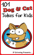 101 Dog and Cat Jokes for Kids: Joke Books for Kids