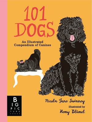 101 Dogs: An Illustrated Compendium of Canines - Swinney, Nicola Jane