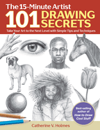101 Drawing Secrets: Take Your Art to the Next Level with Simple Tips and Techniques