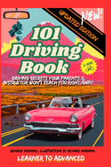 101 Driving Book: Driving Secrets Your Parents & Instructor Won't Teach You Right Away, Learner to Advanced.