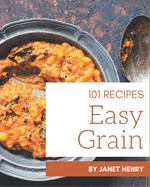 101 Easy Grain Recipes: An Easy Grain Cookbook for Your Gathering