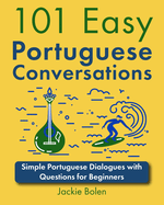 101 Easy Portuguese Conversations: Simple Portuguese Dialogues with Questions for Beginners