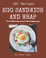 101 Egg Sandwich and Wrap Recipes: Let's Get Started with The Best Egg Sandwich and Wrap Cookbook!