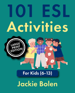101 ESL Activities: For Kids (6-13), Large Print Edition