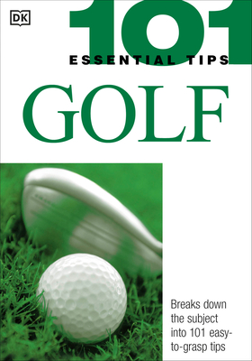 101 Essential Tips: Golf: Breaks Down the Subject into 101 Easy-to-Grasp Tips - Ballingall, Peter, and Spieler, Marlena