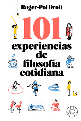 101 Experiencias de Filosof?a Cotidiana / Astonish Yourself: 101 Experiments in the Philosophy of Everyday Life - Droit, Roger-Pol