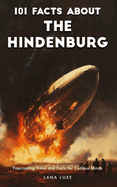 101 Facts About the Hindenburg - Fascinating Trivia and Facts for Curious Minds