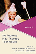 101 Favorite Play Therapy Techniques, Volume 3