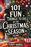 101 Fun Things to Do in the Christmas Season: Volume 1: Festive Beginnings