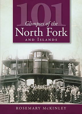 101 Glimpses of the North Fork and Islands - McKinley, Rosemary