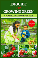 101 Guide for Growing Green 2024/2025: A plant Adventure for Kids