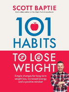101 Habits to Lose Weight: Simple Changes for Long-Term Weight Loss, Increased Energy and a Positive Mindset