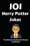 101 Harry Potter Jokes: The Ultimate Joke Book for Wizards and Witches