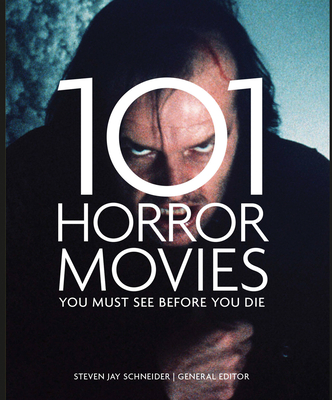 101 Horror Movies You Must See Before You Die - Schneider, Steven Jay (Editor)