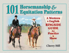 101 Horsemanship & Equitation Patterns: A Western & English Ringside Guide for Practice & Show