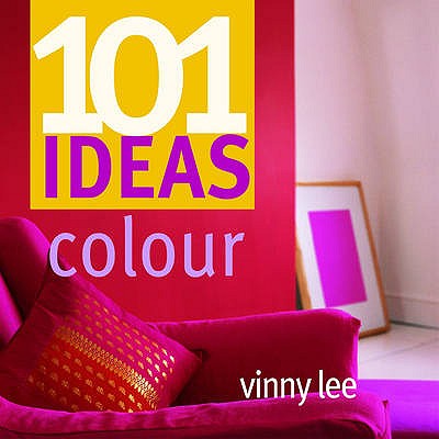 101 Ideas Colour - Lee, Vinny, and Main, Ray (Photographer)