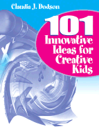 101 Innovative Ideas for Creative Kids