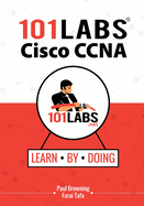 101 Labs - Cisco CCNA: Hands-On Practical Labs for the Cisco Icnd1/Icnd2 and CCNA Exams