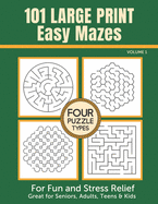 101 Large Print Easy Mazes for Fun and Stress Relief - Volume 1: Great for Seniors, Adults, Teens & Kids