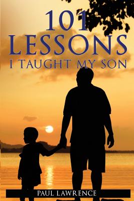 101 Lessons I Taught My Son - Lawrence, Paul, Dr., and Blechner, Daniella (Editor)