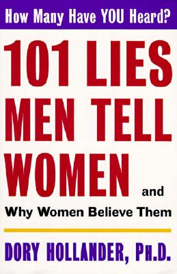 101 Lies Men Tell Women -- And Why Women Believe Them - Hollander, Dory