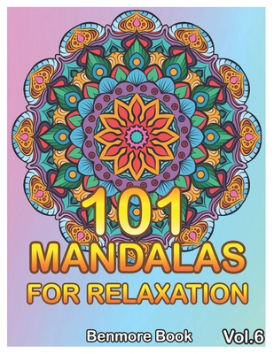 101 Mandalas For Relaxation: Big Mandala Coloring Book for Adults 101 Images Stress Management Coloring Book For Relaxation, Meditation, Happiness and Relief & Art Color Therapy(Volume 6) - Book, Benmore