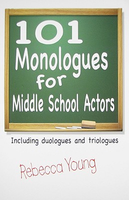 101 Monologues for Middle School Actors - Young, Rebecca