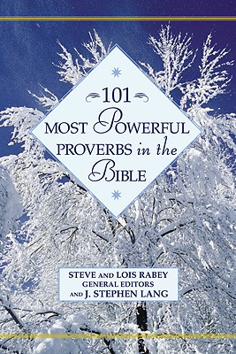 101 Most Powerful Proverbs in the Bible - Steve, and Rabey, Lois, and Lang, J Stephen