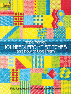 101 Needlepoint Stitches and How to Use Them: Fully Illustrated with Photographs and Diagrams - Hanley, Hope