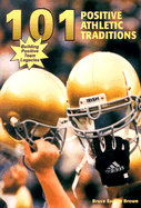 101 Positive Athletic Traditions: Building Positive Team Legacies - Brown, Bruce Eamon