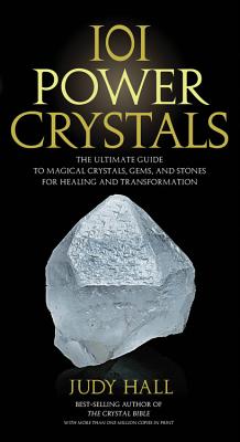 101 Power Crystals: The Ultimate Guide to Magical Crystals, Gems, and Stones for Healing and Transformation - Hall, Judy