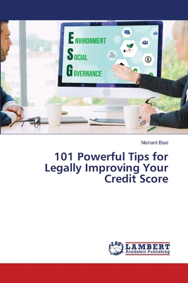 101 Powerful Tips for Legally Improving Your Credit Score - Baxi, Nishant