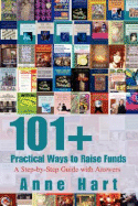 101+ Practical Ways to Raise Funds: A Step-by-Step Guide with Answers - Hart, Anne