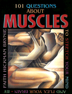 101 Questions about Muscles: To Stretch Your Mind and Flex Your Brain - Brynie, Faith Hickman