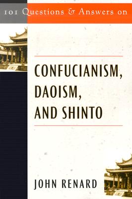 101 Questions and Answers on Confucianism, Daoism, and Shinto - Renard, John