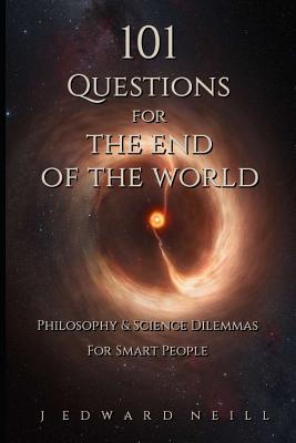 101 Questions for the End of the World - Neill, J Edward