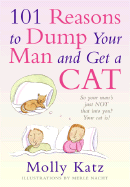 101 Reasons to Dump Your Man and Get a Cat - Katz, Molly
