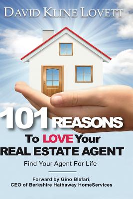 101 Reasons to Love Your Real Estate Agent: Find Your Agent for Life - Kline Lovett, David