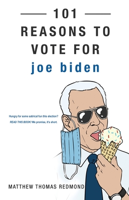 101 Reasons to Vote for Joe Biden - Redmond, Matthew Thomas