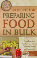 101 Recipes for Preparing Food in Bulk: Everything You Need to Know about Preparing, Storing, and Consuming